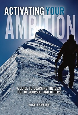 Activating Your Ambition: A Guide to Coaching the Best Out of Yourself and Others