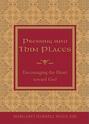 Pressing into Thin Places: Encouraging the Heart toward God