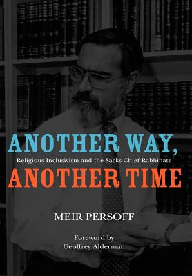 Another Way, Another Time: Religious Inclusivism and the Sacks Chief Rabbinate (Judaism and Jewish Life)