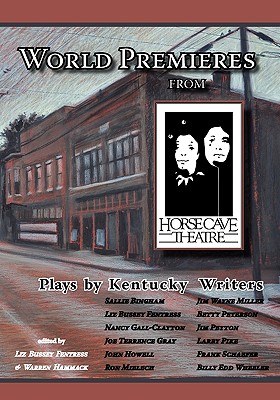 WORLD PREMIERES FROM HORSE CAVE: PLAYS BY KENTUCKY WRITERS