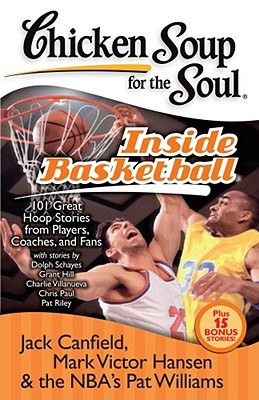 Image for Chicken Soup for the Soul: Inside Basketball: 101 Great Hoop Stories from Players, Coaches, and Fans