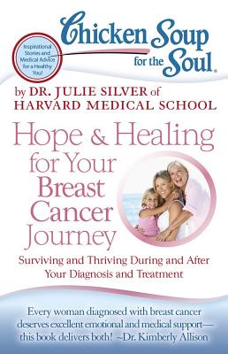 Image for Chicken Soup for the Soul: Hope & Healing for Your Breast Cancer Journey: Surviving and Thriving During and After Your Diagnosis and Treatment