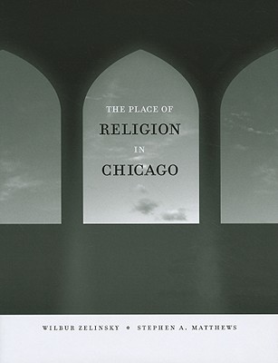 The Place of Religion in Chicago (Center for American Places - Center Books on Chicago and Environs)