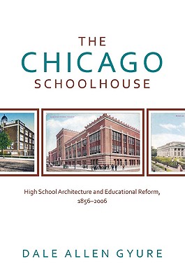 The Chicago Schoolhouse: High School Architecture and Educational Reform, 1856-2006 (Center for American Places - Center Books on Chicago and Environs)