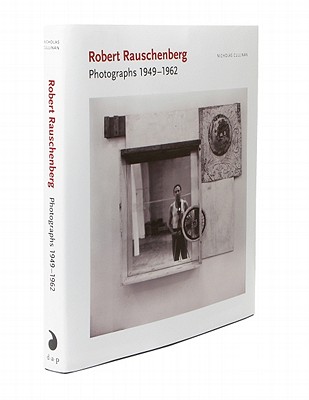 Robert Rauschenberg: Photographs: 1949-1962