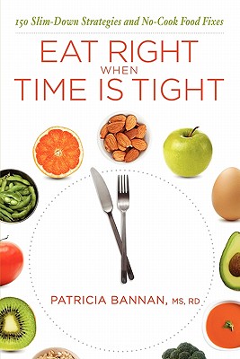 Image for Eat Right When Time is Tight: 150 Slim-Down Strategies and No-Cook Food Fixes Eat Right When Time is Tight: 150 Slim-Down Strategies and No-Cook Food Fixes