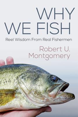 Image for Why We Fish: Reel Wisdom From Real Fishermen Why We Fish: Reel Wisdom From Real Fishermen