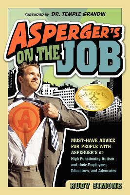 Image for Asperger's on the Job: Must-have Advice for People with Asperger's or High Functioning Autism, and their Employers, Educators, and Advocates
