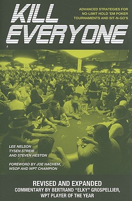 Image for Kill Everyone: Advanced Strategies for No-Limit Hold 'em Poker Tournaments and Sit-N-Go's (Revised, Expanded) Kill Everyone: Advanced Strategies for No-Limit Hold 'em Poker Tournaments and Sit-N-Go's (Revised, Expanded)