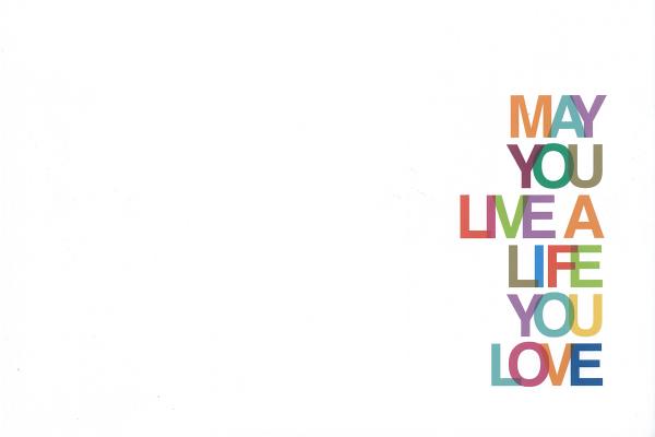 May You Live a Life You Love Featuring quotes and statements that offer well-wishes on any occasion.