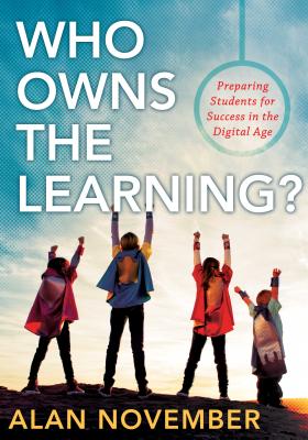 Who Owns the Learning: Preparing Students for Success in the Digital Age (Incorporate Technology and Opportunities Into Instruction) (Essentials for Principals)