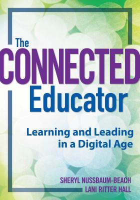 The Connected Educator: Learning and Leading in a Digital Age (Classroom Strategies)