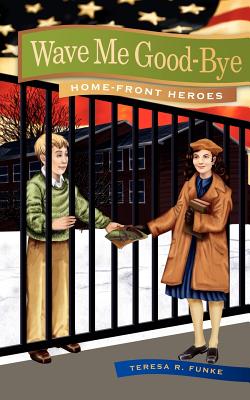 Wave Me Good-Bye (Home-Front Heroes)