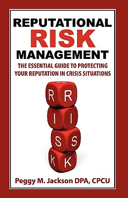 Reputational Risk Management: The Essential Guide to Protecting Your Reputation in Crisis Situations