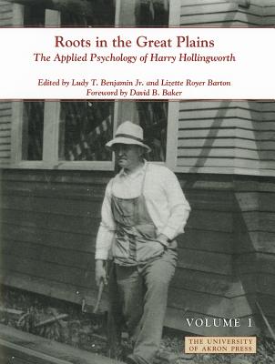 Roots in the Great Plains: The Applied Psychology of Harry Hollingworth (Volume I) (Center for the History of Psychology)