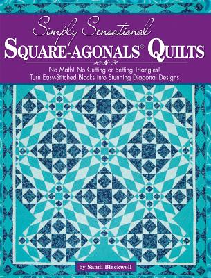 Simply Sensational Square-agonals(R) Quilts: No Math! No Cutting or Setting Triangles! Turn Easy-Stitched Blocks into Stunning Diagonal Designs (Landauer)