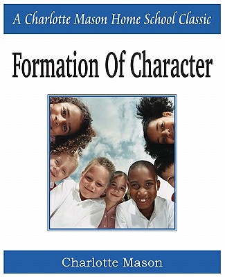 Formation of Character: Charlotte Mason Homeschooling Series, Vol. 5 Image for Formation of Character: Charlotte Mason Homeschooling Series, Vol. 5