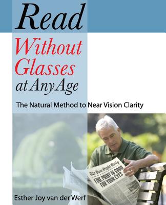 Image for Read Without Glasses at Any Age: The Natural Method to Near Vision Clarity