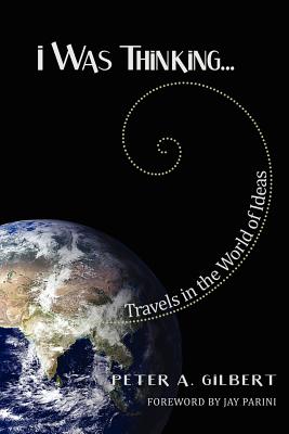 I Was Thinking.: Travels in the World of Ideas