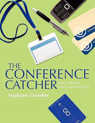 The Conference Catcher: An Organized Journal for Capturing Ideas, Resources and Action Items at Educational Conferences, Trade Shows, and Events