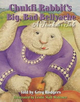 Chukfi Rabbit's Big, Bad Bellyache: A Trickster Tale