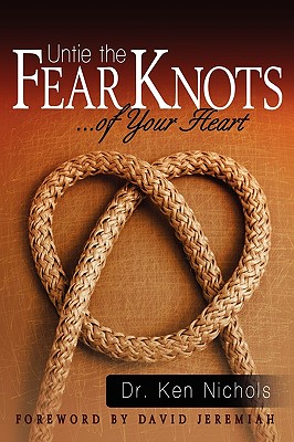 Image for Untie the Fear Knots of Your Heart Untie the Fear Knots of Your Heart