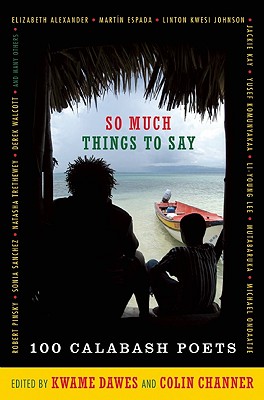 Image for So Much Things to Say: 100 Poets from the First Ten Years of the Calabash International Literary Festival So Much Things to Say: 100 Poets from the First Ten Years of the Calabash International Literary Festival