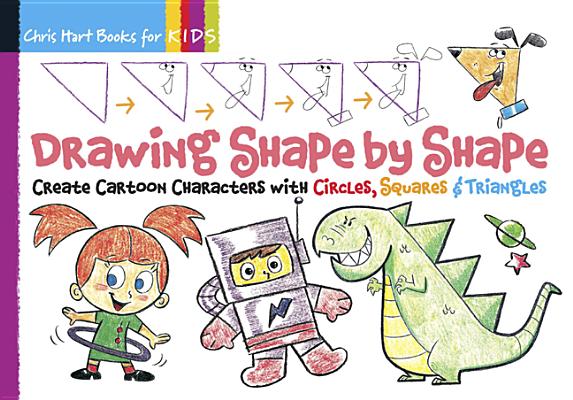 Drawing Shape by Shape: Create Cartoon Characters with Circles, Squares & Triangles (Volume 1)