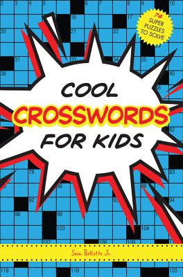Cool Crosswords for Kids: 74 Super Puzzles to Solve