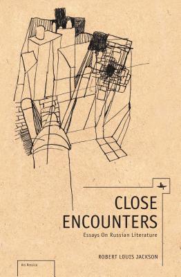 Close Encounters: Essays on Russian Literature (Ars Rossica)