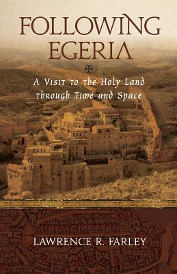 Following Egeria: A Modern Pilgrim in the Holy Land Image for Following Egeria: A Modern Pilgrim in the Holy Land