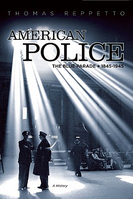 American Police: A History, 1845-1945