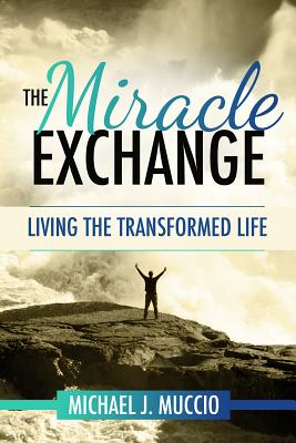 Image for The Miracle Exchange: Living the Transformed Life The Miracle Exchange: Living the Transformed Life