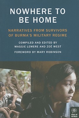 Image for Nowhere to Be Home: Narratives From Survivors of Burma's Military Regime Nowhere to Be Home: Narratives From Survivors of Burma's Military Regime