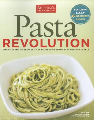 Pasta Revolution: 200 Foolproof Recipes That Go Beyond Spaghetti and Meatballs