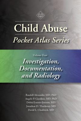 Child Abuse Pocket Atlas Series Volume 4: Investigation, Documentation, and Radiology