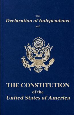 The Declaration of Independence and the Constitution of the United States of America