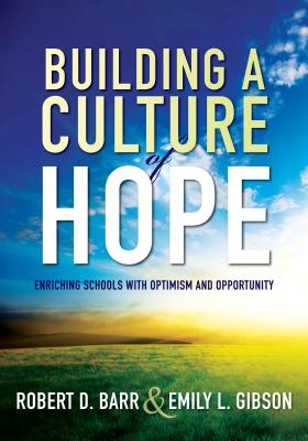 Image for Building a Culture of Hope: Enriching Schools With Optimism and Opportunity (School Improvement Strategies for Overcoming Student Poverty and Adversity)