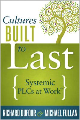 Cultures Built to Last: Systemic PLCs at Work (Help Lead and Sustain Your School Improvement Process)