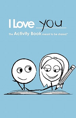 I Love You: The Activity Book Meant To Be Shared