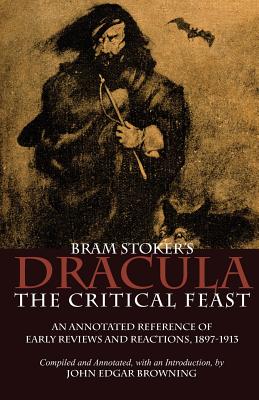 Bram Stoker's Dracula: The Critical Feast, An Annotated Reference of Early Reviews & Reactions, 1897-1913 Image for Bram Stoker's Dracula: The Critical Feast, An Annotated Reference of Early Reviews & Reactions, 1897-1913