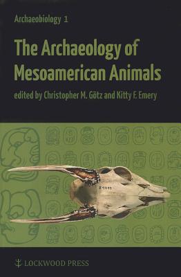 The Archaeology of Mesoamerican Animals (Archaeobiology)