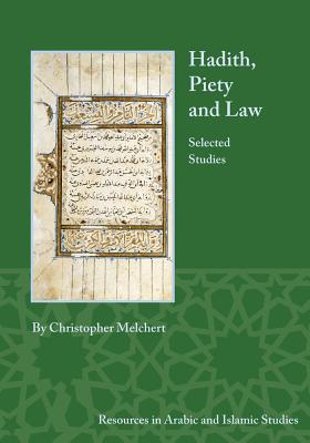 Hadith, Piety, and Law: Selected Studies (Resources in Arabic and Islamic Studies) [Paperback] Christopher Melchert