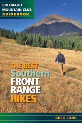 The Best Southern Front Range Hikes: Colorado Mountain Club Guidebook