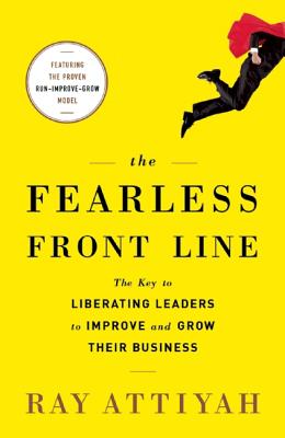 Fearless Front Line: The Key to Liberating Leaders to Improve & Grow Their Business
