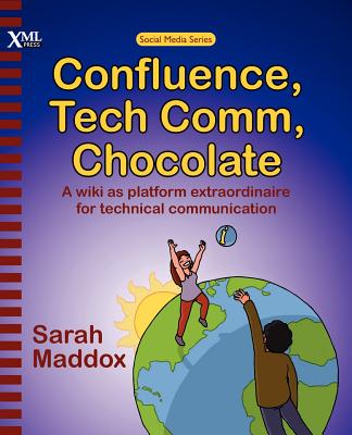 Image for Confluence, Tech Comm, Chocolate: A Wiki as Platform Extraordinaire for Technical Communication Confluence, Tech Comm, Chocolate: A Wiki as Platform Extraordinaire for Technical Communication