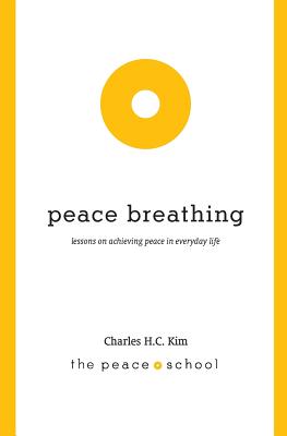 Peace Breathing: Lessons on Achieving Peace in Everyday Life