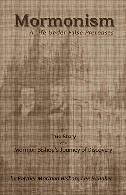 Mormonism; A Life Under False Pretenses