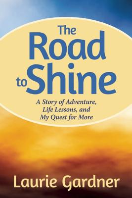 Image for The Road to Shine: A Story of Adventure, Life Lessons, and My Quest for More The Road to Shine: A Story of Adventure, Life Lessons, and My Quest for More
