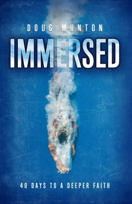 Image for Immersed: 40 Days to a Deeper Faith Immersed: 40 Days to a Deeper Faith